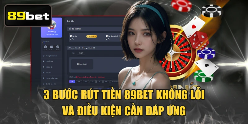 3 Bước Rút Tiền 89BET Không Lỗi Và Điều Kiện Cần Đáp Ứng