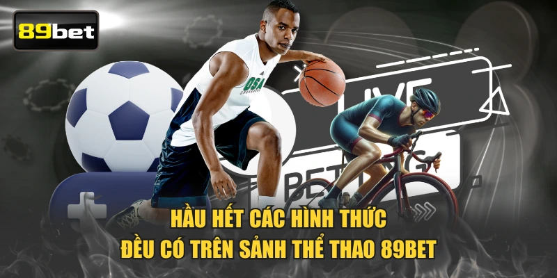 Hầu hết các hình thức đều có trên sảnh thể thao 89BET