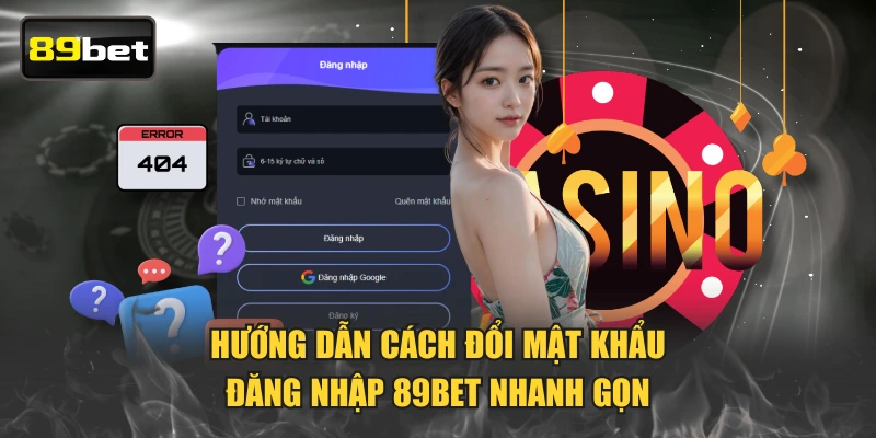 Hướng dẫn cách đổi mật khẩu đăng nhập 89BET nhanh gọn