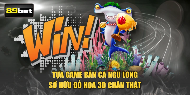 Tựa game Bắn Cá Ngũ Long sở hữu đồ họa 3D chân thật